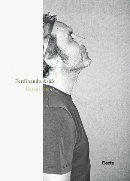 "Ferdinando Arnò Entrainment"  parole e immagini del musicista-produttore in un libro spettacolare