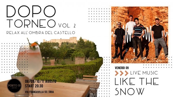 Venerdì 09 Agosto Posto 55 ad Oria organizza Dopo Torneo Vol.2 / Like the Snow - Live Music