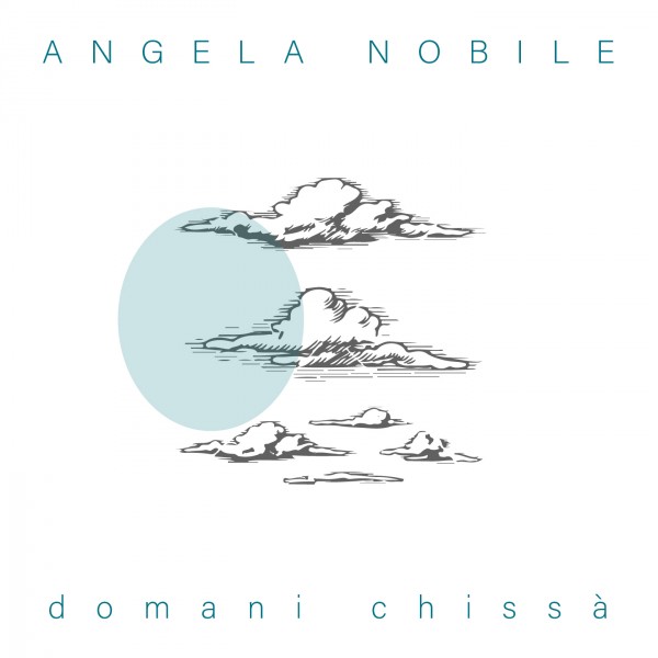 “Domani chissà” è il nuovo singolo di Angela Nobile.